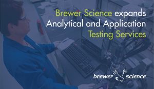 Brewer Science expands Analytical and Applications Testing Service