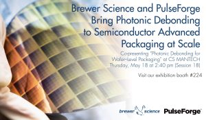 Brewer Science and PulseForge Bring Photonic Debonding to Semiconductor Advanced Packaging at Scale