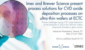 Imec and Brewer Science present process solutions for CVD oxide deposition processes on ultrathin wafers at Electronic Components and Technology Conference (ECTC)