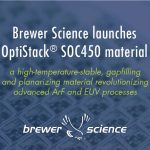 Brewer Science’s High-Temperature-Stable, Gapfilling Planarizing Material Revolutionizes Advanced ArF and EUV Processes