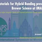 Materials for Hybrid Bonding Presented by Brewer Science at IMAPS 2024